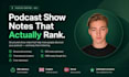 write SEO optimized podcast show notes with timestamps and takeaways