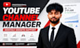 be your youtube channel manager for monthly growth support
