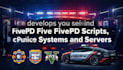develop custom fivepd scripts, police systems and server features