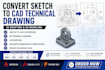 convert sketch to cad technical drawing, 2d drafting and 3d modeling