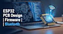 design esp32 pcb, schematic, esp firmware, bluetooth pcb design