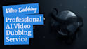 dub your video into any language with ai