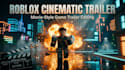 create a cinematic roblox trailer for your game or experience