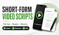 write short form video scripts for tiktok, youtube shorts and reels