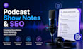 create professional podcast show notes, timestamps  SEO summaries