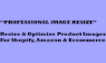 resize and optimize product images for shopify and amazon