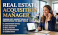 be your real estate acquisition manager