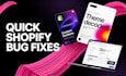 fix shopify bugs, theme errors and broken sections same day