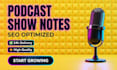 write SEO optimized podcast show notes and summaries