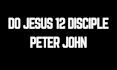 do jesus 12 disciple peter, john