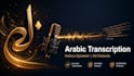 transcribe arabic audio or video to text accurately