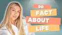 do fact about life