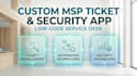 build a custom msp ticket management and security app