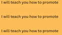 teach you how to promote