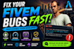 be your full time fivem developer, fix bugs fivem script