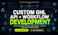 build gohighlevel API integrations and complex ghl workflows and dashboards