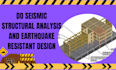 do seismic structural analysis and earthquake resistant design