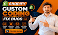 do shopify custom coding and shopify bug fix in 24 hour