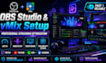 professionally set up obs studio or vmix for high quality live streaming