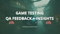 professionally test your game and provide detailed QA feedback