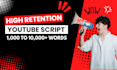 write high retention youtube scripts and immersive narratives