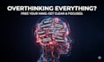help you stop overthinking and get clear on next steps