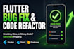 fix bugs, resolve errors, and refactor your flutter app