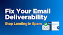 fix your email deliverability and stop emails landing in spam