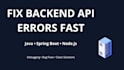fix your backend API errors and debug your application fast