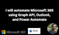 automate microsoft 365 using graph API, outlook, and power automate