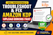 professionally troubleshoot and fix amazon KDP upload errors fast