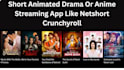 develop short animated drama or anime streaming app like netshort, crunchyroll