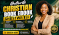 ghostwrite christian book ebook ghostwriter ebook writer ghost book writer