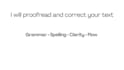 proofread your text for grammar, spelling and clarity