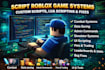 script roblox game systems, custom scripts, lua scripting and fixes