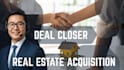 close real estate acquisition deal for you