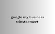 fix google my business and reinstate it