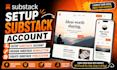 setup substack account, design substack newsletter, create substack publication