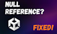 fix unity null reference error fast