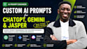 create custom ai prompts for chatgpt gemini and jasper as an ai prompt engineer