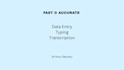 provide accurate data entry and transcription services