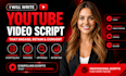 be your professional youtube video script writer script writing and researcher