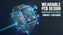develop wearable electronics pcb for smartwatch and fitness tracking systems