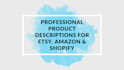 write SEO product descriptions for etsy, amazon, and shopify stores