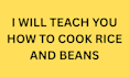 teach you how to cook rice and beans