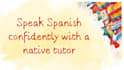 help you speak spanish confidently with personalised conversation practice