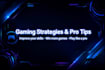 give gaming strategies and pro tips to win more games