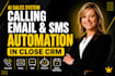 set up close CRM ai calling email and SMS automation