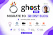 migrate to ghost cms website from wordpress, medium, substack, wix and bloggers