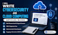 write cybersecurity and cloud computing articles,blogs